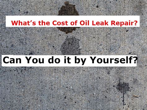 how much does it cost to fix an oil leak in a car|Oil Leak Repair Costs: 2023 Ultimate Price Guide